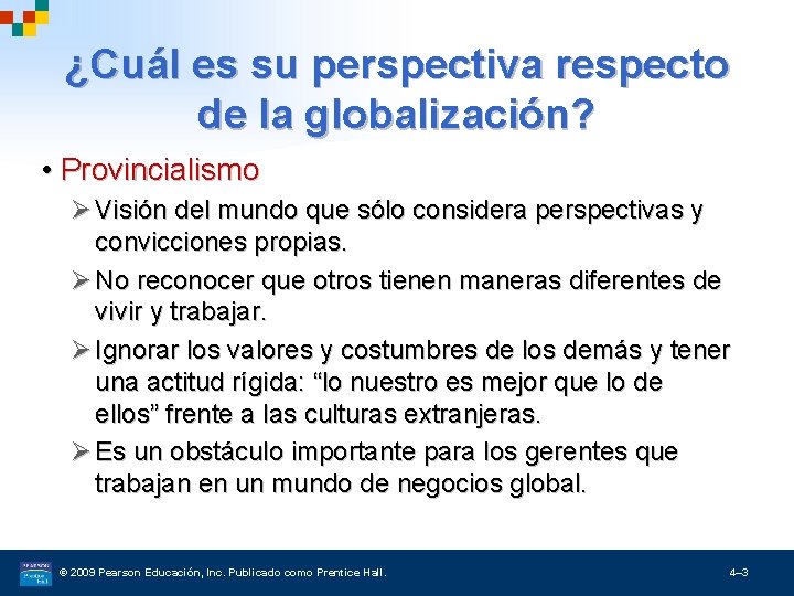 ¿Cuál es su perspectiva respecto de la globalización? • Provincialismo Ø Visión del mundo