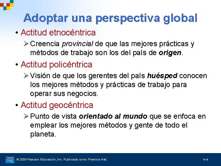 Adoptar una perspectiva global • Actitud etnocéntrica Ø Creencia provincial de que las mejores