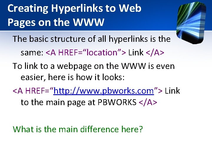 Creating Hyperlinks to Web Pages on the WWW The basic structure of all hyperlinks Creating Hyperlinks to Web Pages on the WWW The basic structure of all hyperlinks