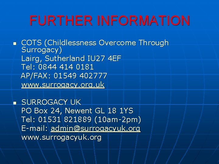 FURTHER INFORMATION n n COTS (Childlessness Overcome Through Surrogacy) Lairg, Sutherland IU 27 4