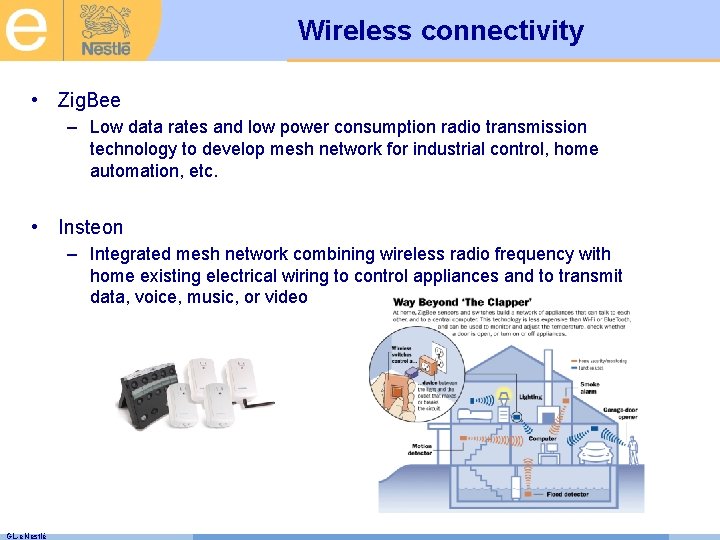 Wireless connectivity • Zig. Bee – Low data rates and low power consumption radio