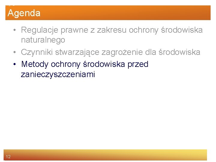 Agenda • Regulacje prawne z zakresu ochrony środowiska naturalnego • Czynniki stwarzające zagrożenie dla