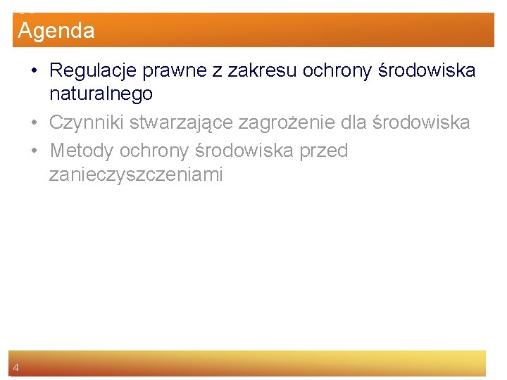 Agenda • Regulacje prawne z zakresu ochrony środowiska naturalnego • Czynniki stwarzające zagrożenie dla