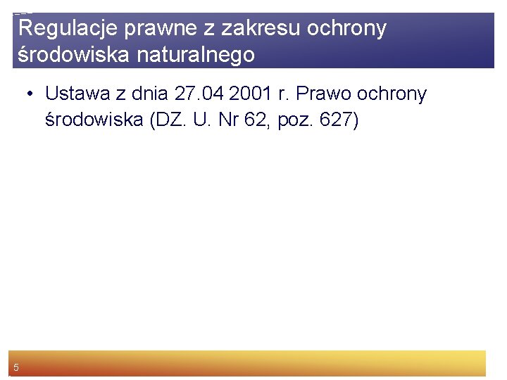 Regulacje prawne z zakresu ochrony środowiska naturalnego • Ustawa z dnia 27. 04 2001