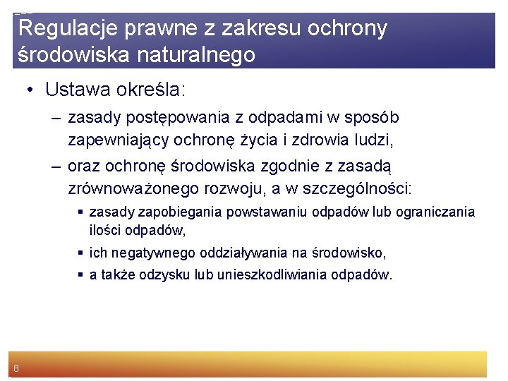 Regulacje prawne z zakresu ochrony środowiska naturalnego • Ustawa określa: – zasady postępowania z