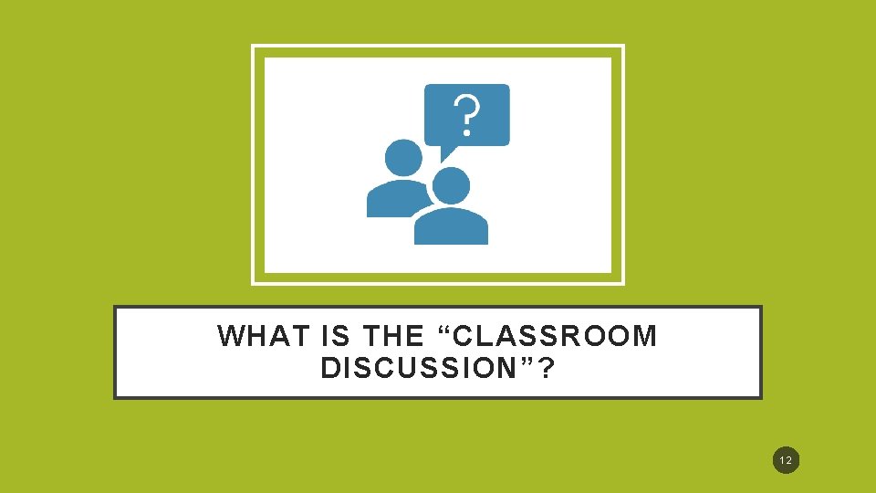 WHAT IS THE “CLASSROOM DISCUSSION”? 12 