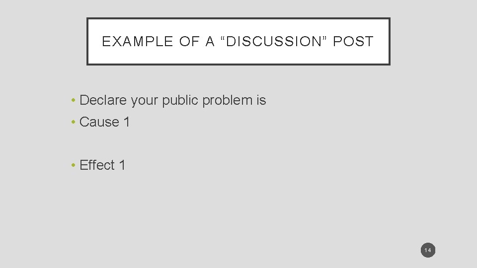 EXAMPLE OF A “DISCUSSION” POST • Declare your public problem is • Cause 1