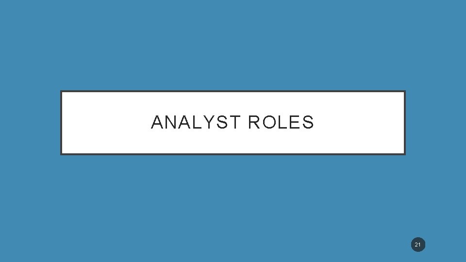 ANALYST ROLES 21 