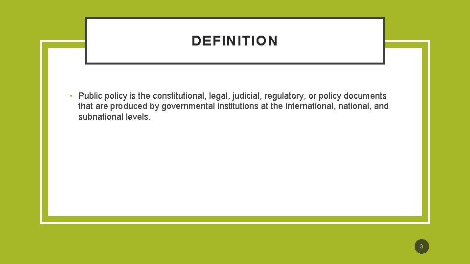 DEFINITION • Public policy is the constitutional, legal, judicial, regulatory, or policy documents that