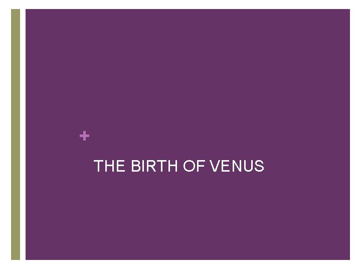 + THE BIRTH OF VENUS 