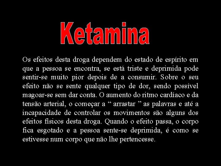 Os efeitos desta droga dependem do estado de espírito em que a pessoa se