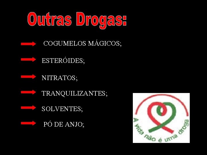 COGUMELOS MÁGICOS; ESTERÓIDES; NITRATOS; TRANQUILIZANTES; SOLVENTES; PÓ DE ANJO; 