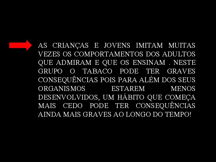 AS CRIANÇAS E JOVENS IMITAM MUITAS VEZES OS COMPORTAMENTOS DOS ADULTOS QUE ADMIRAM E