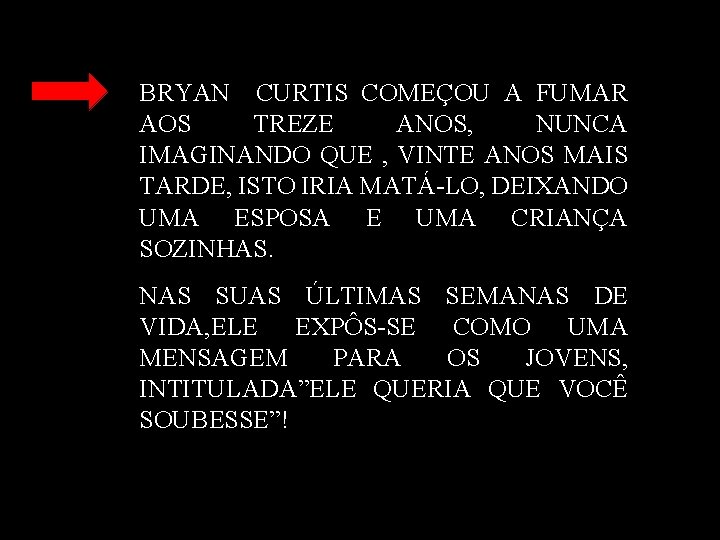 BRYAN CURTIS COMEÇOU A FUMAR AOS TREZE ANOS, NUNCA IMAGINANDO QUE , VINTE ANOS