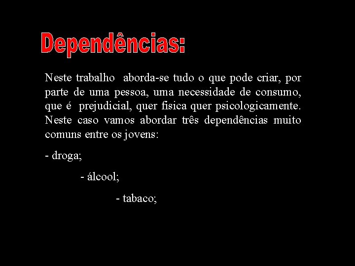 Neste trabalho aborda-se tudo o que pode criar, por parte de uma pessoa, uma