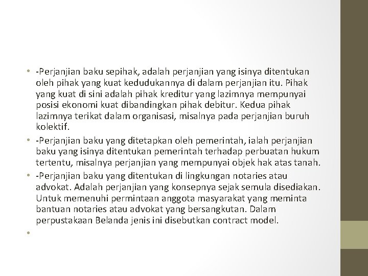  • -Perjanjian baku sepihak, adalah perjanjian yang isinya ditentukan oleh pihak yang kuat