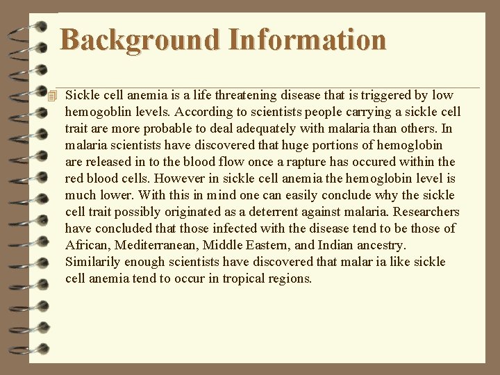 Background Information 4 Sickle cell anemia is a life threatening disease that is triggered