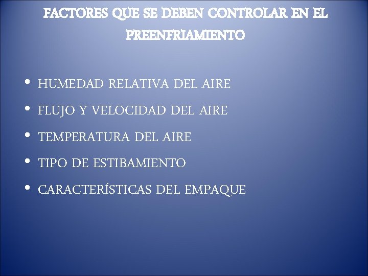 FACTORES QUE SE DEBEN CONTROLAR EN EL PREENFRIAMIENTO • • • HUMEDAD RELATIVA DEL