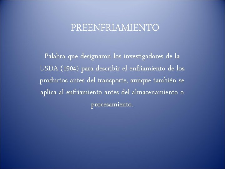 PREENFRIAMIENTO Palabra que designaron los investigadores de la USDA (1904) para describir el enfriamiento