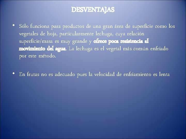 DESVENTAJAS • Sólo funciona para productos de una gran área de superficie como los