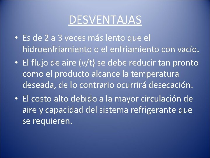 DESVENTAJAS • Es de 2 a 3 veces más lento que el hidroenfriamiento o