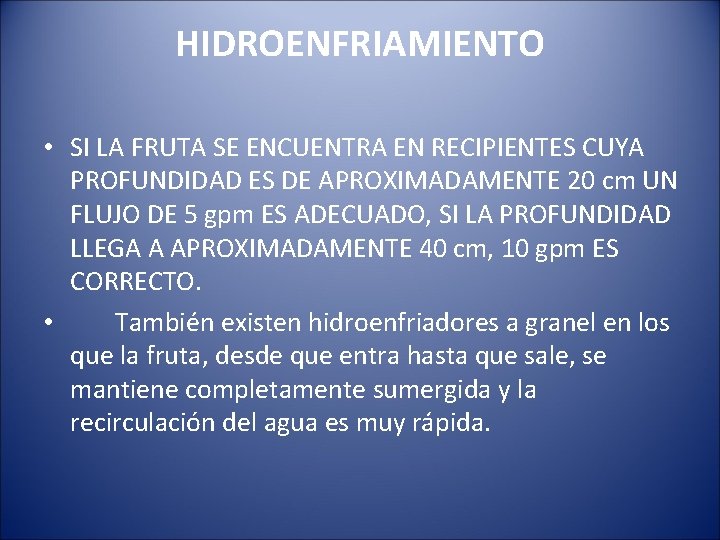 HIDROENFRIAMIENTO • SI LA FRUTA SE ENCUENTRA EN RECIPIENTES CUYA PROFUNDIDAD ES DE APROXIMADAMENTE