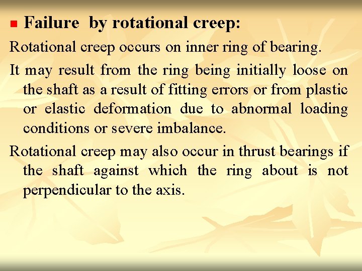 n Failure by rotational creep: Rotational creep occurs on inner ring of bearing. It