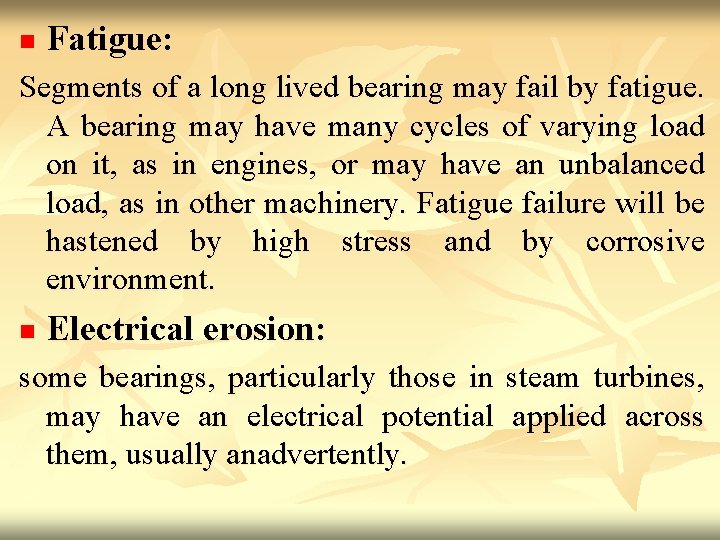 n Fatigue: Segments of a long lived bearing may fail by fatigue. A bearing