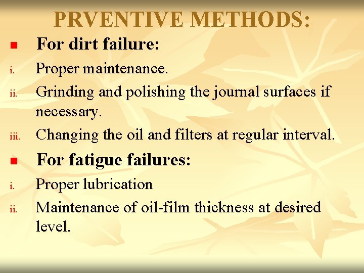 PRVENTIVE METHODS: n For dirt failure: iii. Proper maintenance. Grinding and polishing the journal