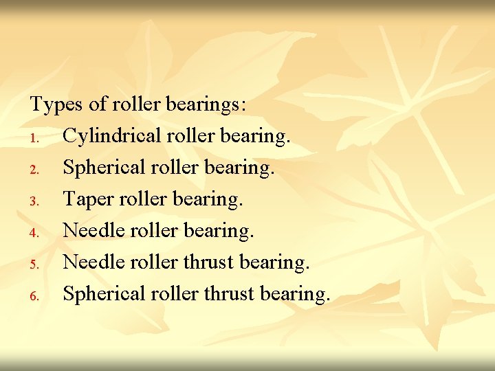 Types of roller bearings: 1. Cylindrical roller bearing. 2. Spherical roller bearing. 3. Taper