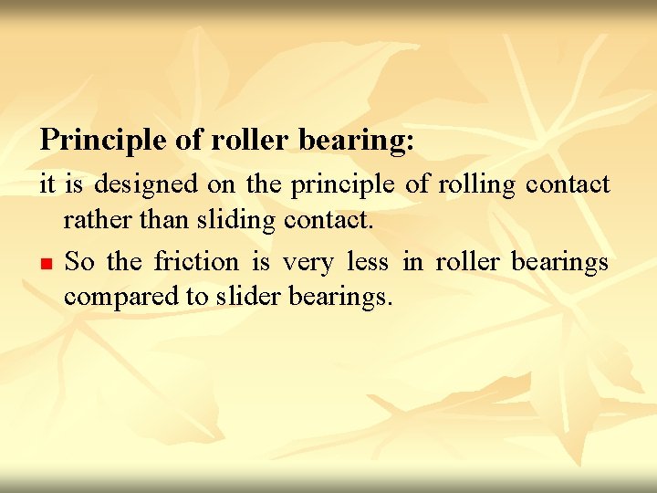 Principle of roller bearing: it is designed on the principle of rolling contact rather