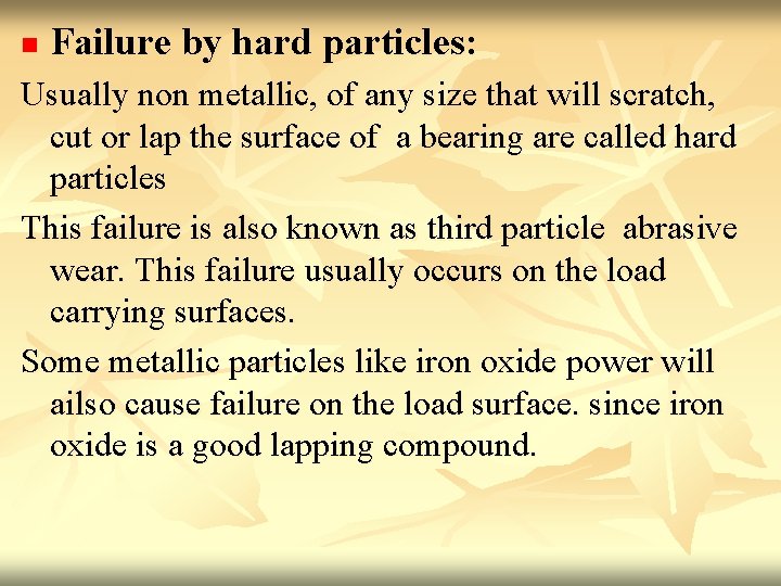 n Failure by hard particles: Usually non metallic, of any size that will scratch,