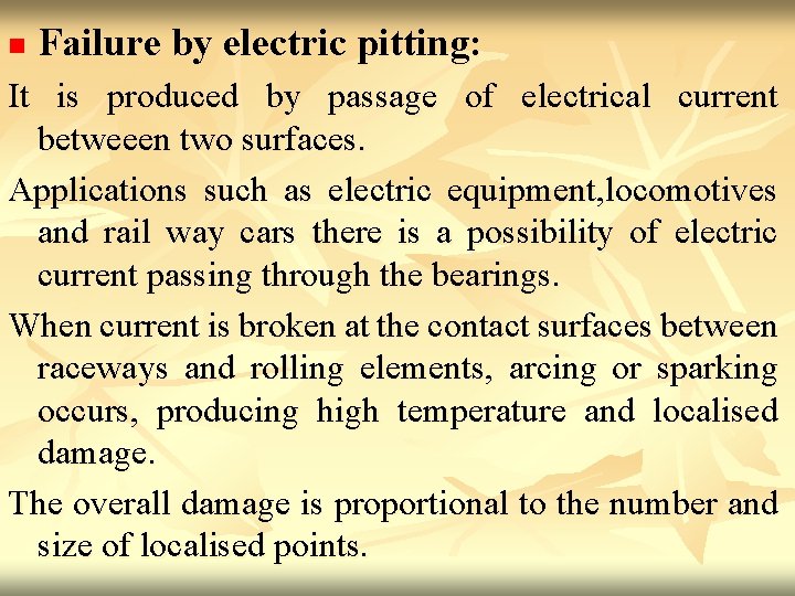 n Failure by electric pitting: It is produced by passage of electrical current betweeen