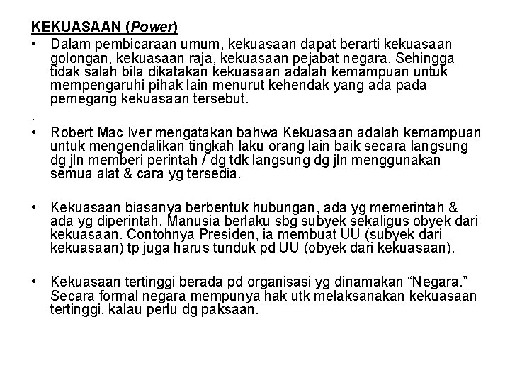 KEKUASAAN (Power) • Dalam pembicaraan umum, kekuasaan dapat berarti kekuasaan golongan, kekuasaan raja, kekuasaan