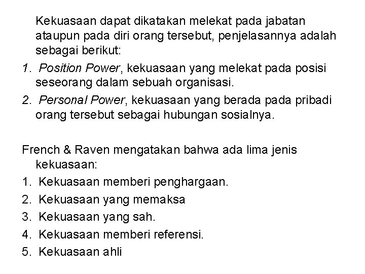 Kekuasaan dapat dikatakan melekat pada jabatan ataupun pada diri orang tersebut, penjelasannya adalah sebagai