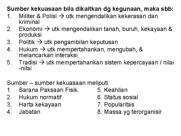 Sumber kekuasaan bila dikaitkan dg kegunaan, maka sbb: 1. Militer & Polisi utk mengendalikan