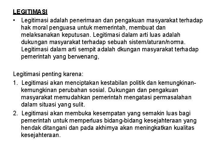 LEGITIMASI • Legitimasi adalah penerimaan dan pengakuan masyarakat terhadap hak moral penguasa untuk memerintah,