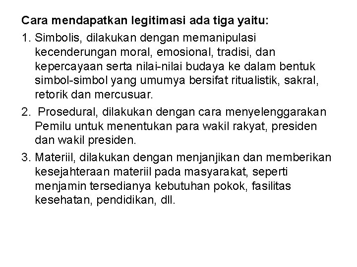 Cara mendapatkan legitimasi ada tiga yaitu: 1. Simbolis, dilakukan dengan memanipulasi kecenderungan moral, emosional,