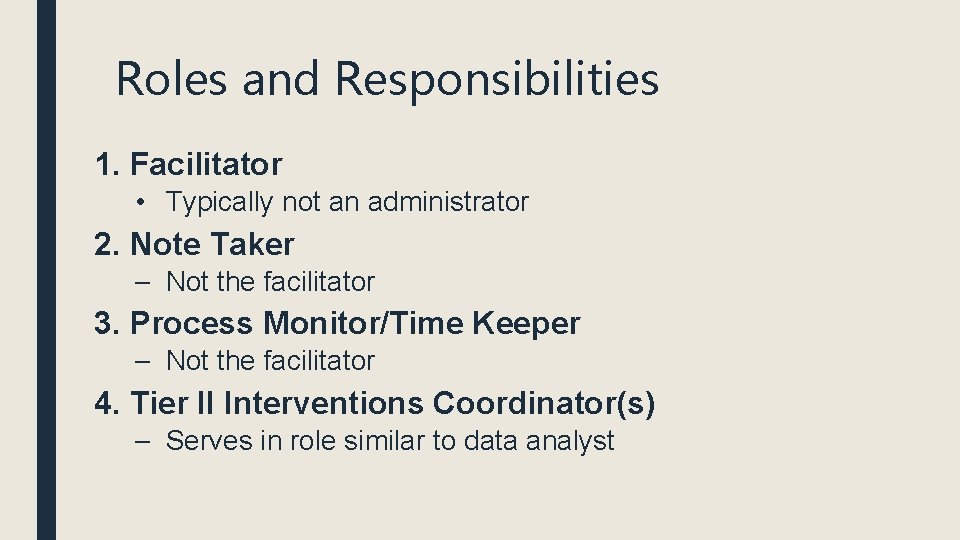 Roles and Responsibilities 1. Facilitator • Typically not an administrator 2. Note Taker – Roles and Responsibilities 1. Facilitator • Typically not an administrator 2. Note Taker –