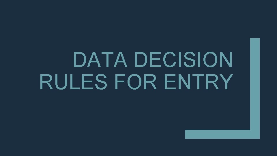 DATA DECISION RULES FOR ENTRY DATA DECISION RULES FOR ENTRY