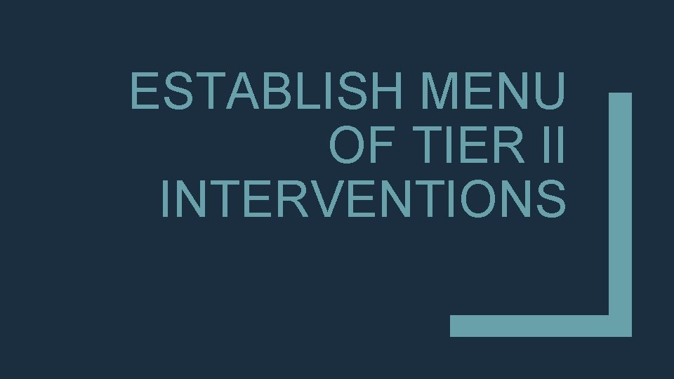 ESTABLISH MENU OF TIER II INTERVENTIONS ESTABLISH MENU OF TIER II INTERVENTIONS