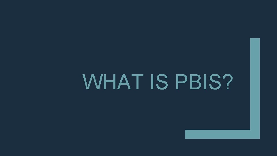 WHAT IS PBIS? WHAT IS PBIS?