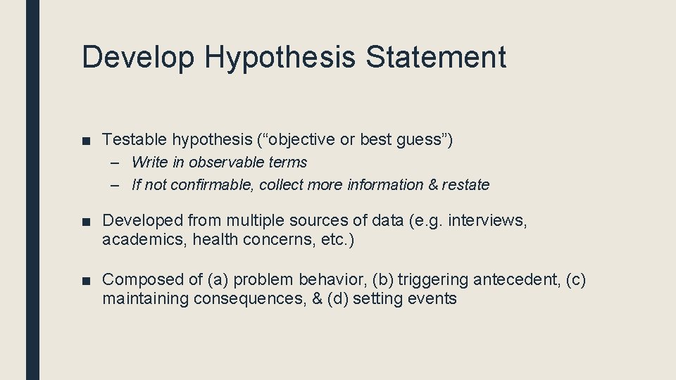Develop Hypothesis Statement ■ Testable hypothesis (“objective or best guess”) – Write in observable Develop Hypothesis Statement ■ Testable hypothesis (“objective or best guess”) – Write in observable