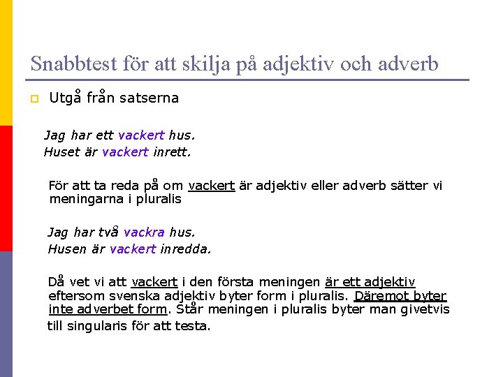 Snabbtest för att skilja på adjektiv och adverb p Utgå från satserna Jag har