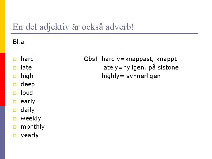 En del adjektiv är också adverb! Bl. a. p p p p p hard