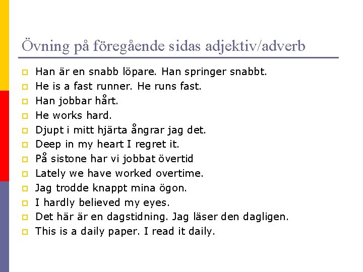 Övning på föregående sidas adjektiv/adverb p p p Han är en snabb löpare. Han