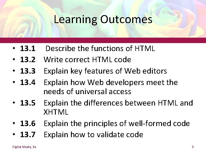 Learning Outcomes 13. 1 Describe the functions of HTML 13. 2 Write correct HTML