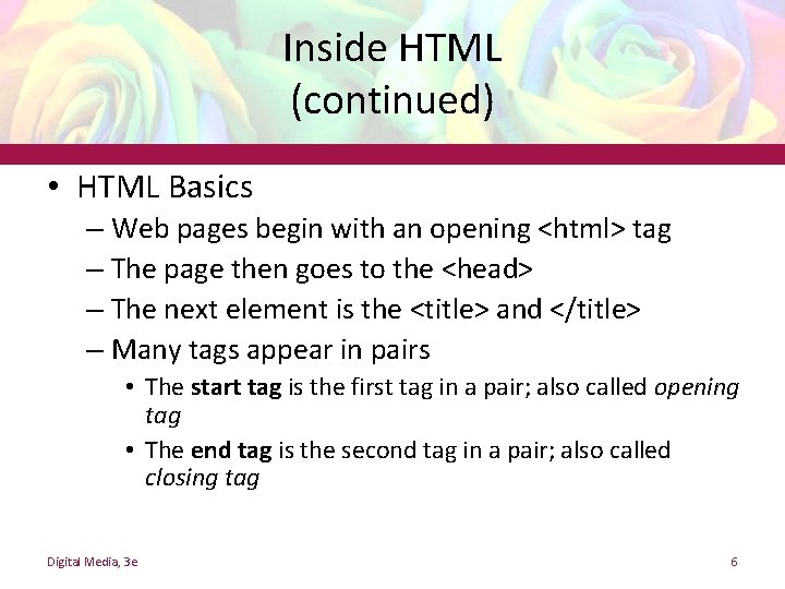 Inside HTML (continued) • HTML Basics – Web pages begin with an opening <html>