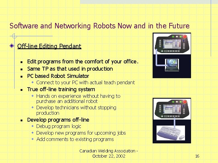 Software and Networking Robots Now and in the Future Off-line Editing Pendant n n
