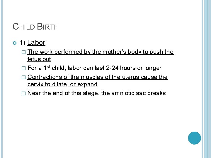CHILD BIRTH 1) Labor � The work performed by the mother’s body to push